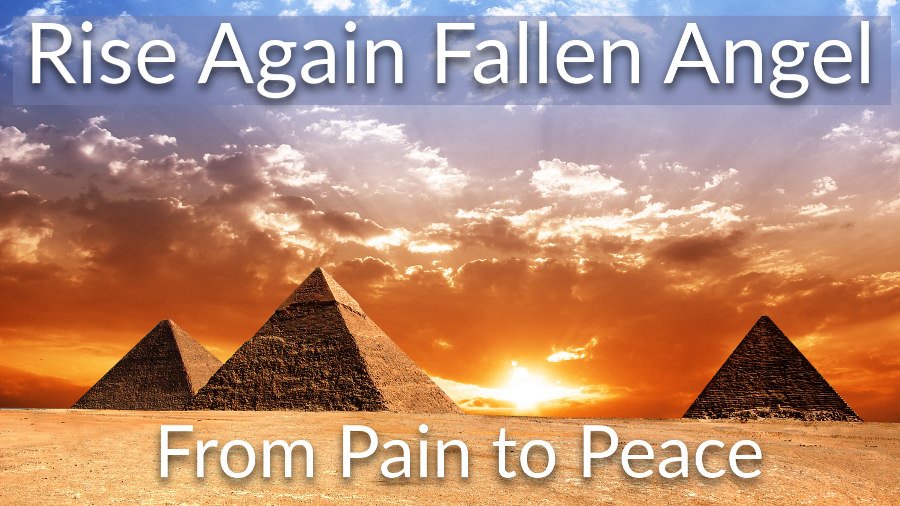 Rise Again Fallen Angel - Egyptian Pyramids.