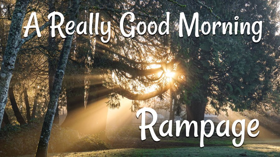 Really Good Morning Rampage