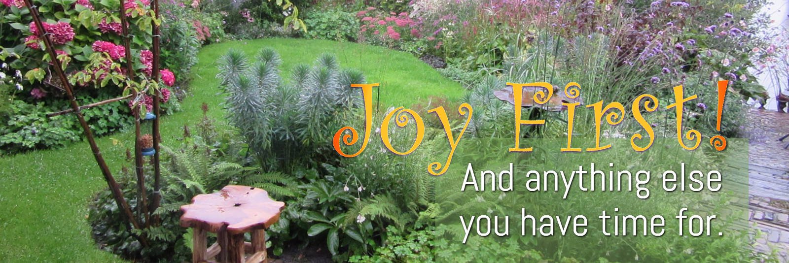 Elles' Garden - Joy First. And anything else you have time for.